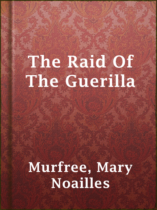 Title details for The Raid Of The Guerilla by Mary Noailles Murfree - Available